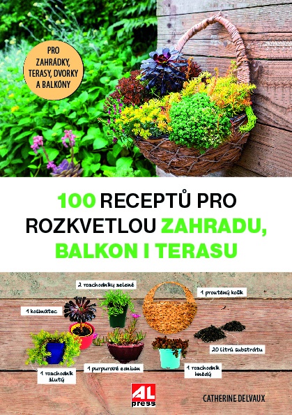 100 RECEPTŮ PRO ROZKVETLOU ZAHRADU, BALKON I TERASU