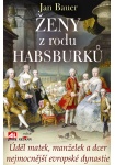 Ženy z rodu Habsburků-Úděl matek, manželek a dcer nejmocnější evropské dynastie