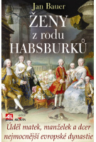 Ženy z rodu Habsburků-Úděl matek, manželek a dcer nejmocnější evropské dynastie