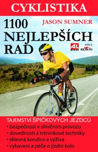 Cyklistika - 1100 nejlepších rad - tajemství špičkových  jezdců - maximální výkon- bezpečnost - zábava