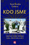 Kdo jsme - Obecná teorie vědomí, času, prostoru a bytí