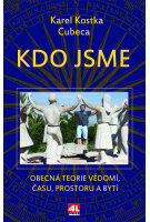 Kdo jsme - Obecná teorie vědomí, času, prostoru a bytí