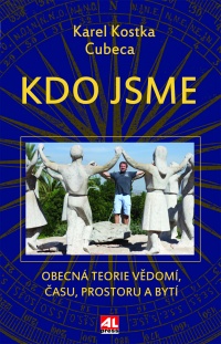 Kdo jsme - Obecná teorie vědomí, času, prostoru a bytí