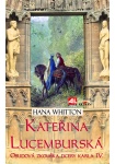 Kateřina Lucemburská - osudová zkouška dcery Karla IV.