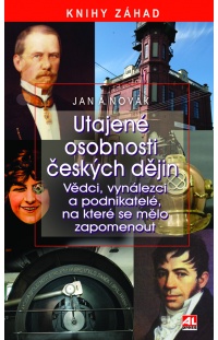 Utajené osobnosti českých dějin - Vědci, vynálezci a podnikatelé, na které se mělo zapomenut