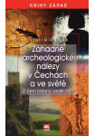 Záhadné archeologické nálezy v Čechách a ve světě - o čem historici raději mlčí