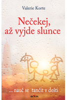 Nečekej, až vyjde slunce - ... nauč se tančit v dešti