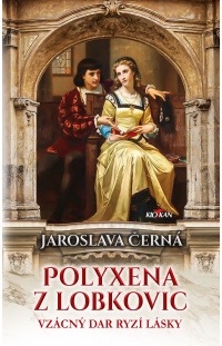 Polyxena z Lobkovic - Vzácný dar ryzí lásky