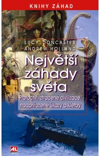 Největší záhady světa -Proroctví, ztracené civilizace, nadpřirozené úkazy a kletby