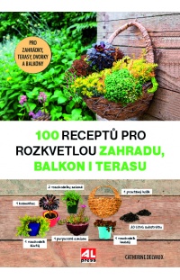 100 receptů pro rozkvetlou zahradu, balkon i terasu