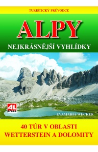 Turistický průvodce: ALPY- nejkrásnější vyhlídky - 40 túr v oblasti mezi Wettersteinem a Dolomity  