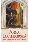 Anna Lucemburská - kdo získá klíč k jejímu srdci?